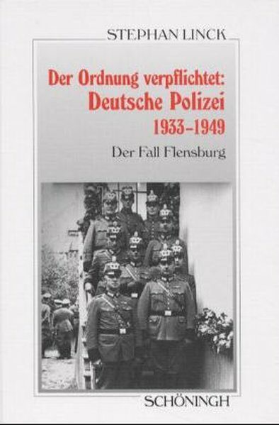 Der Ordnung verpflichtet: Deutsche Polizei 1933-1949