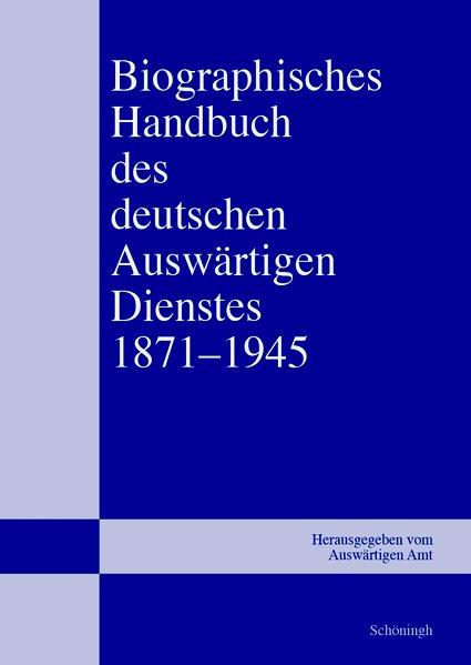 Biographisches Handbuch des deutschen Auswärtigen Dienstes 1871–1945