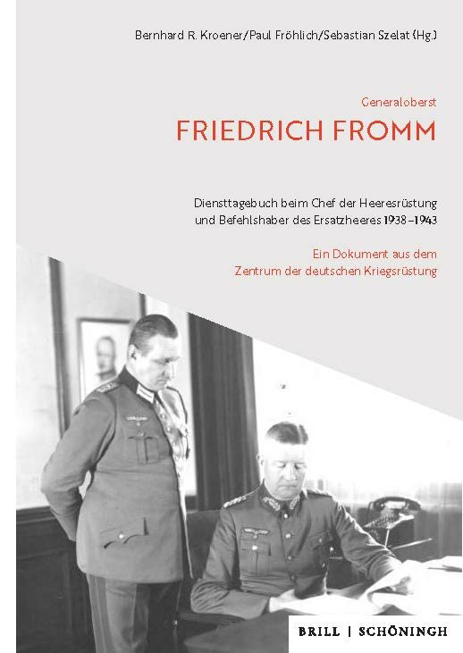 Generaloberst Friedrich Fromm: Diensttagebuch beim Chef der Heeresrüstung und Befehlshaber des Ersatzheeres 1938–1943