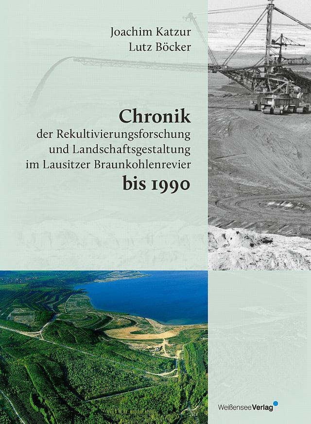 Chronik der Rekultivierungsforschung und Landschaftsgestaltung im Lausitzer Braunkohlenrevier bis 1990