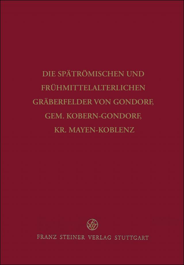 Die spätrömischen und frühmittelalterlichen Gräberfelder von Gondorf, Gem. Kobern-Gondorf, Kr. Mayen-Koblenz