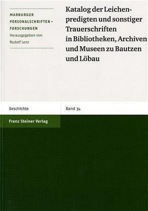 Katalog der Leichenpredigten und sonstiger Trauerschriften in Bibliotheken, Archiven und Museen zu Bautzen und Löbau