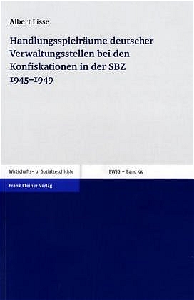 Handlungsspielräume deutscher Verwaltungsstellen bei den Konfiskationen in der SBZ 19451949