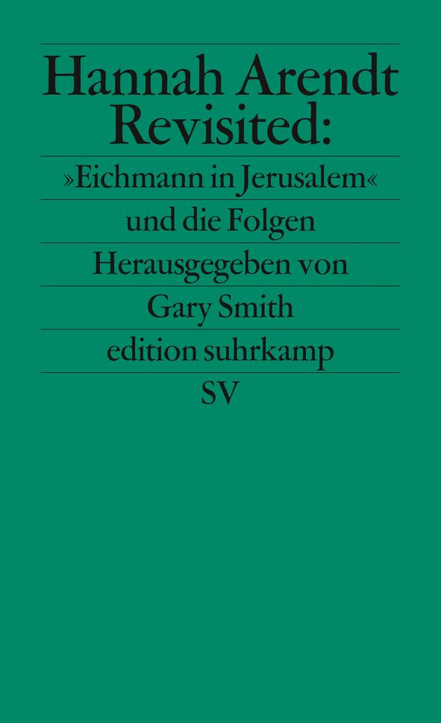 Hannah Arendt Revisited: »Eichmann in Jerusalem« und die Folgen