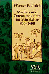 Medien und Öffentlichkeiten im Mittelalter 800–1400