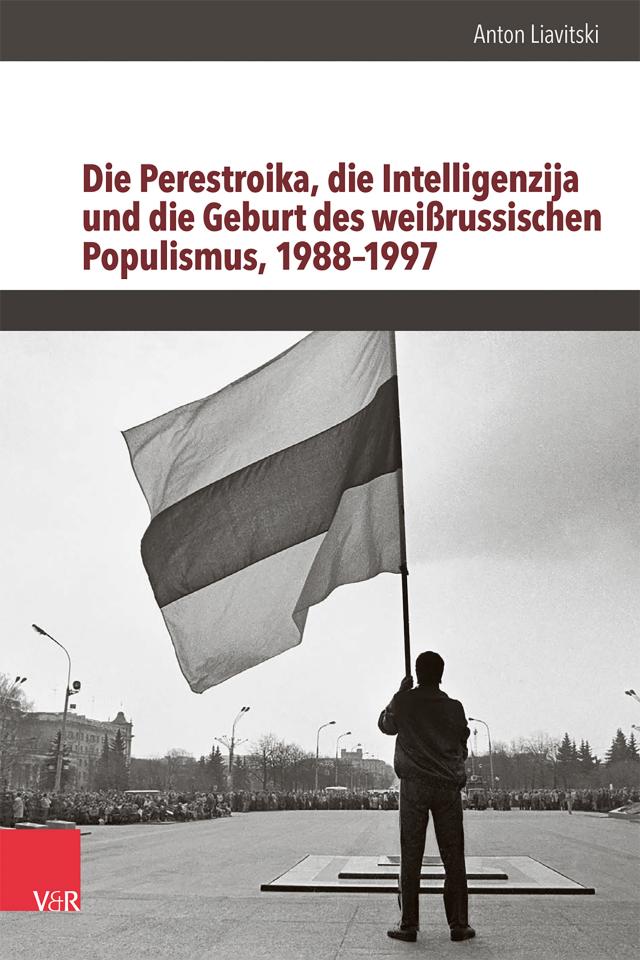 Die Perestroika, die Intelligenzija und die Geburt des weißrussischen Populismus, 1988–1997