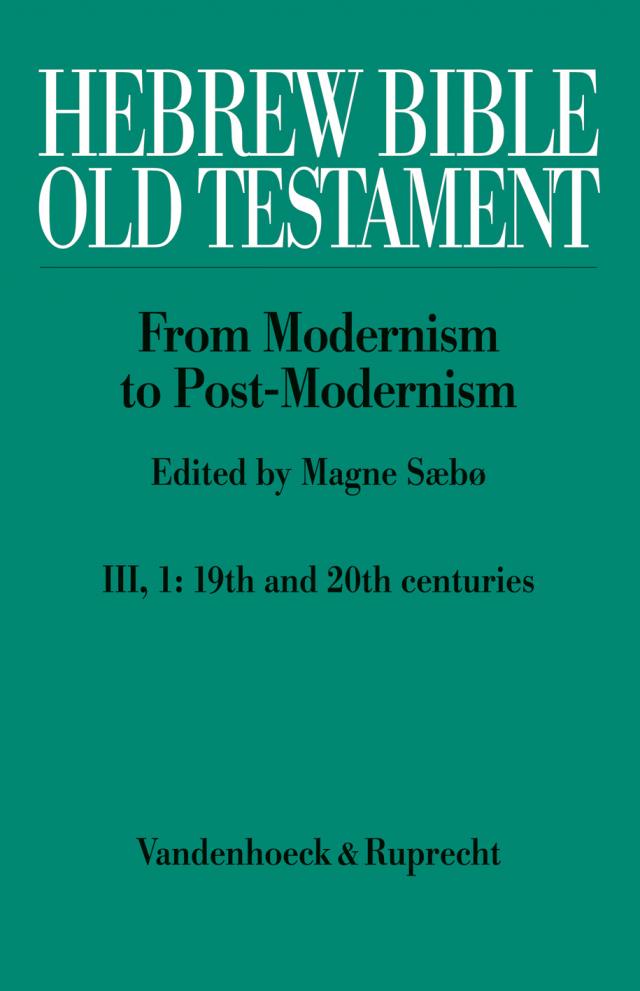 Hebrew Bible / Old Testament. III: From Modernism to Post-Modernism. Part I: The Nineteenth Century - a Century of Modernism and Historicism