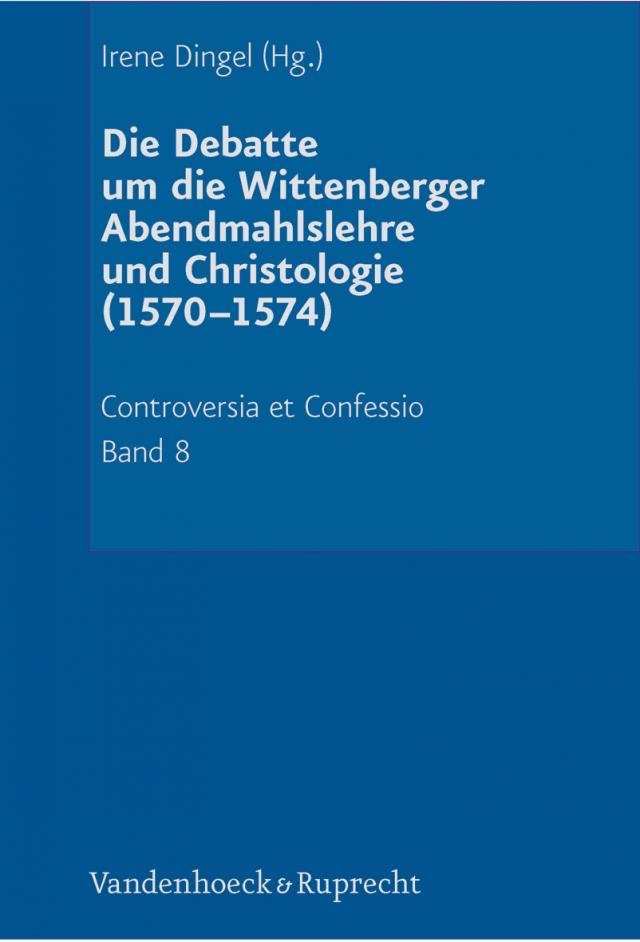 Die Debatte um die Wittenberger Abendmahlslehre und Christologie (1570–1574)