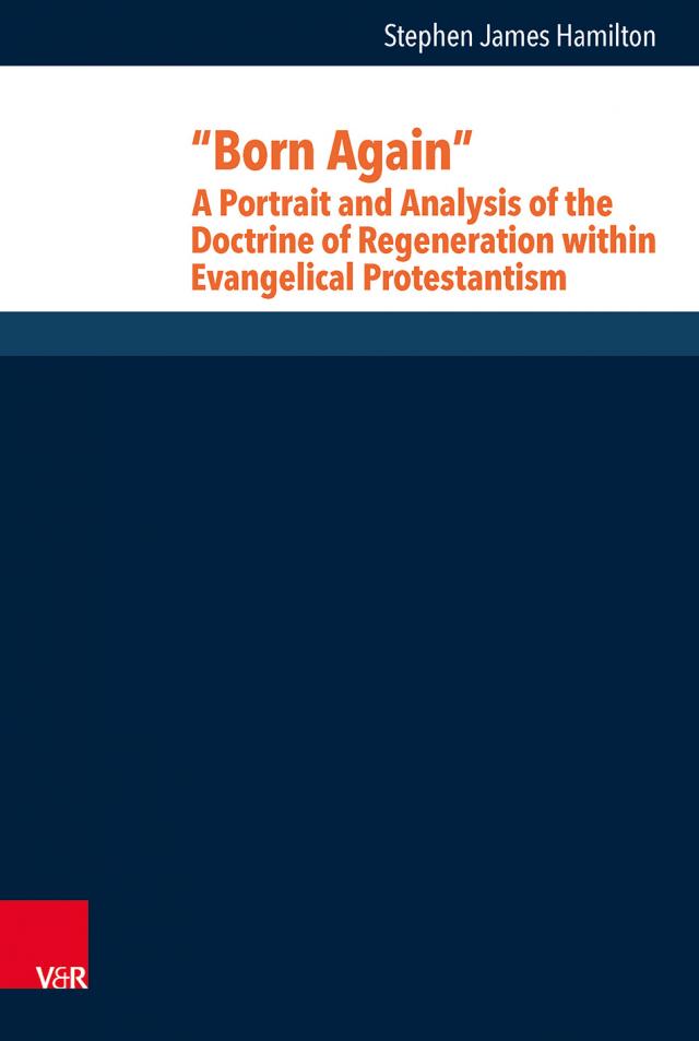“Born Again”: A Portrait and Analysis of the Doctrine of Regeneration within Evangelical Protestantism