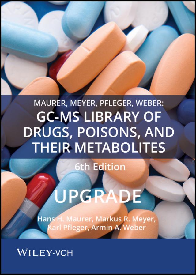 Maurer, Meyer, Pfleger, Weber: GC-MS Library of Drugs, Poisons, and Their Metabolites 6th Edition Upgrade