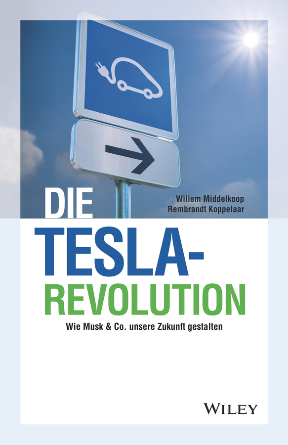 Die Tesla-Revolution Wie Musk & Co. unsere Zukunft gestalten. 04.07.2018. Hardback.