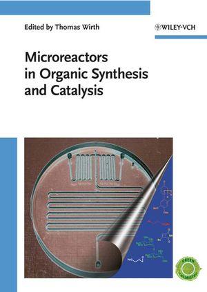 Microreactors in Organic Synthesis and Catalysis