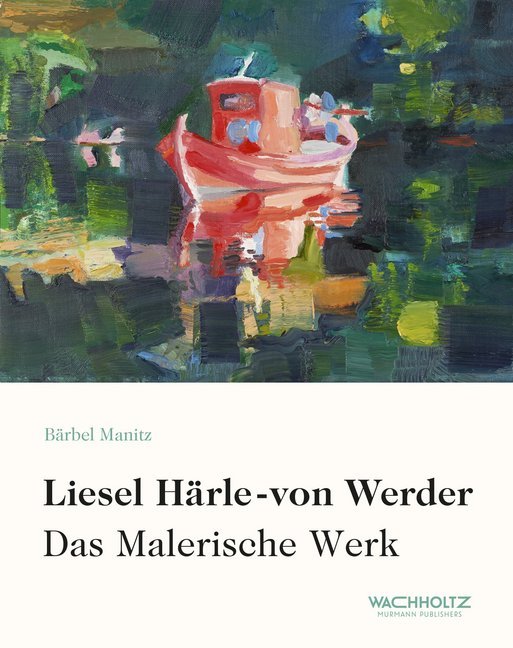 Liesel Härle-von Werder -  Das malerische Werk
