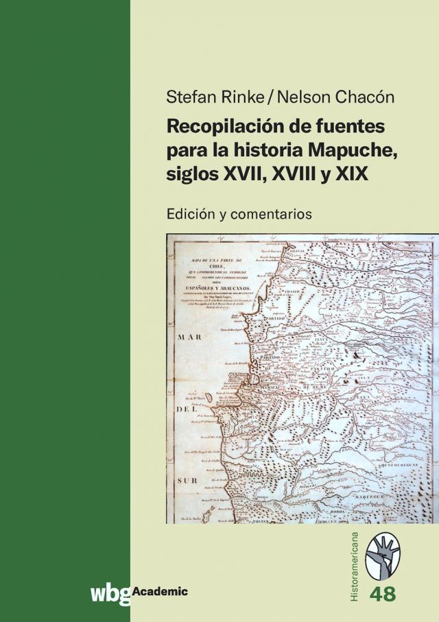 Recopilación de fuentes para la historia Mapuche, siglos XVII, XVIII y XIX