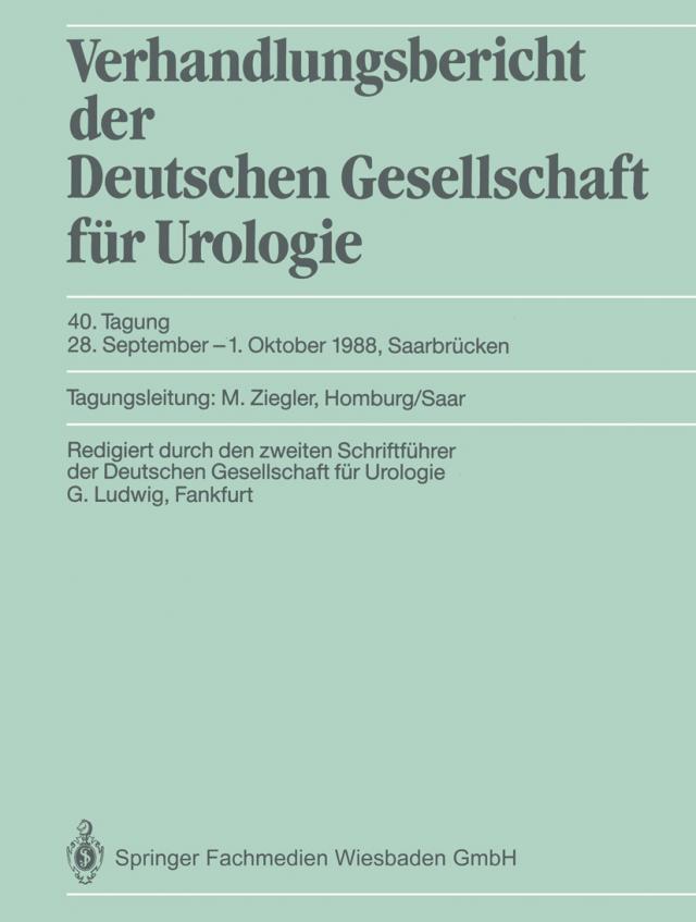 Verhandlungsbericht der Deutschen Gesellschaft für Urologie, 40. Tagung, 28. September-1. Oktober 1988, Saarbrücken