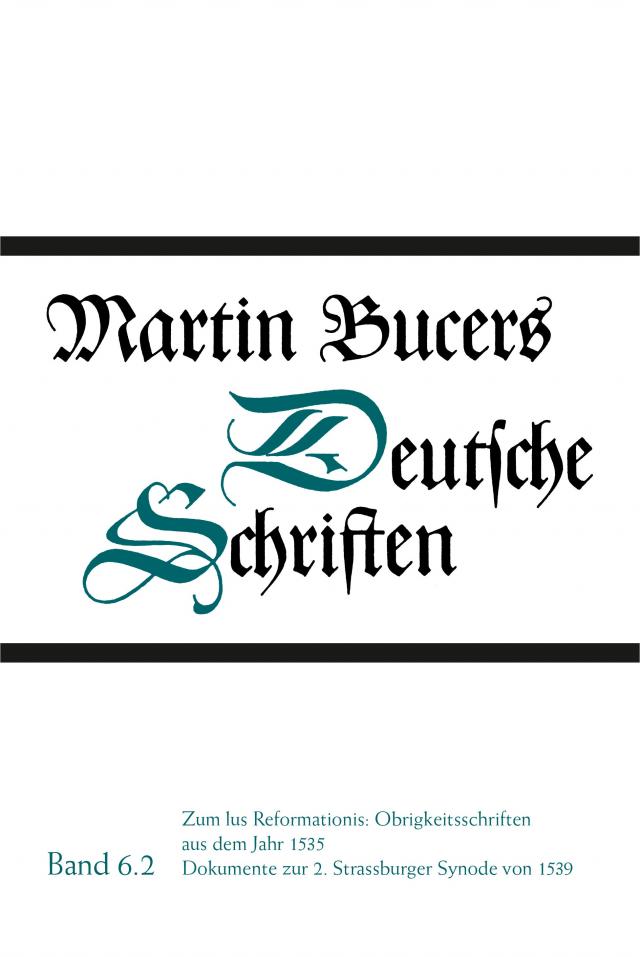 Deutsche Schriften / Zum Ius Reformationis: Obrigkeitsschriften aus dem Jahr 1535. Dokumente zur 2. Strassburger Synode von 1539