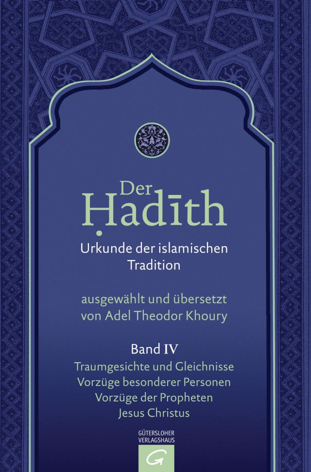 Der Hadith. Quelle der islamischen Tradition / Traumgesichte und Gleichnisse. Vorzüge besonderer Personen. Vorzüge der Propheten. Jesus Christus