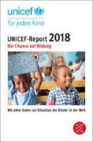 UNICEF-Report 2018: Die Chance auf Bildung. Mit allen Daten zur Situation der Kinder in der Welt