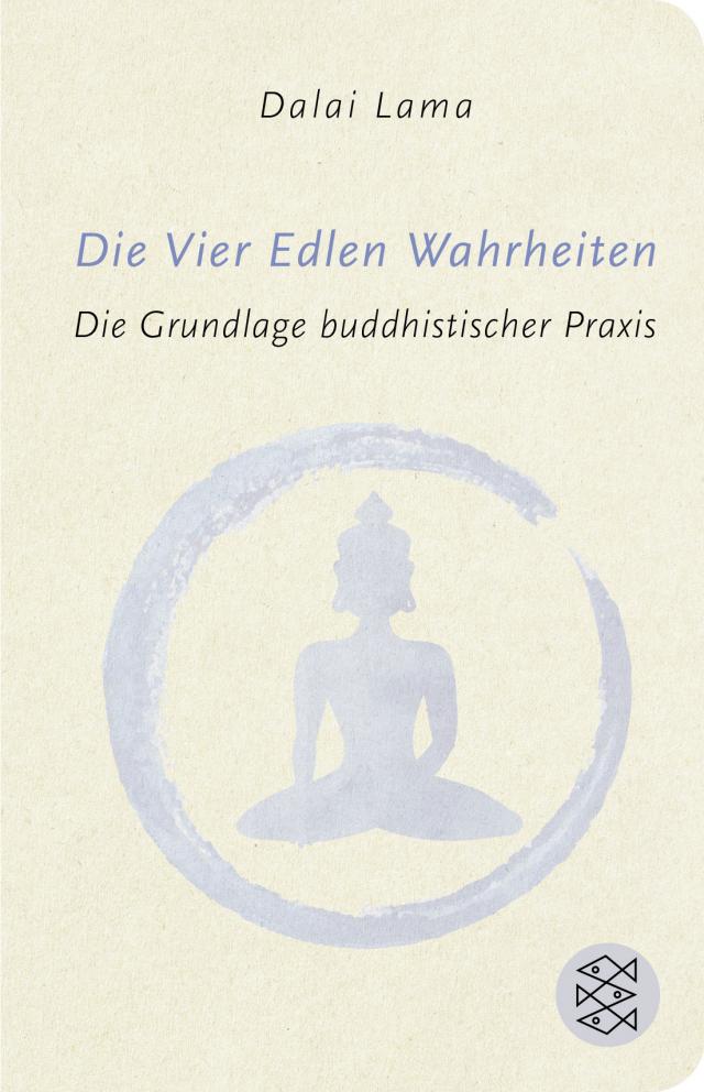 Die Vier Edlen Wahrheiten. Die Grundlage buddhistischer Praxis