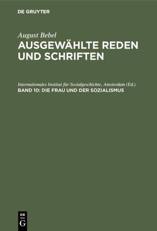 August Bebel: August Bebel – Ausgewählte Reden und Schriften / Die Frau und der Sozialismus