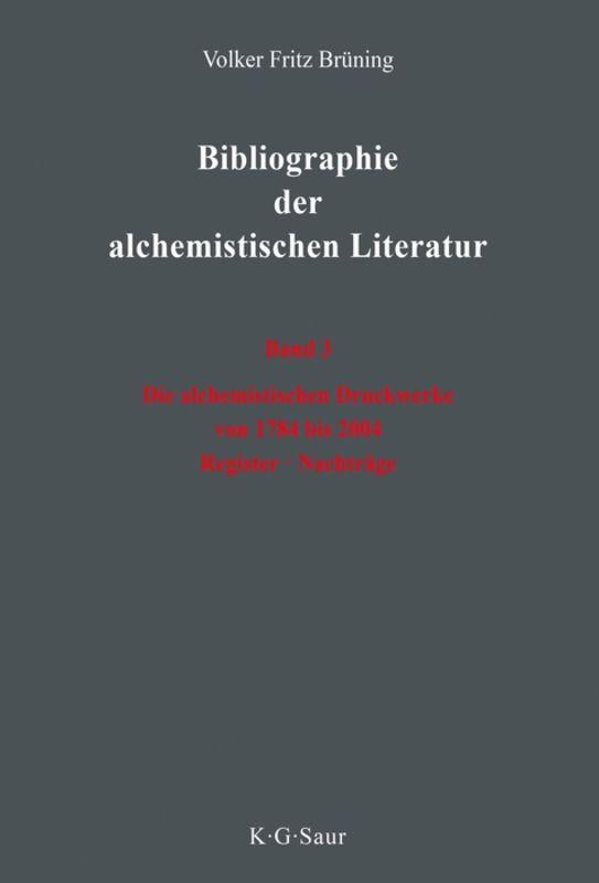 Volker Fritz Brüning: Bibliographie der alchemistischen Literatur / Die alchemistischen Druckwerke von 1784 bis 2004. Register. Nachträge