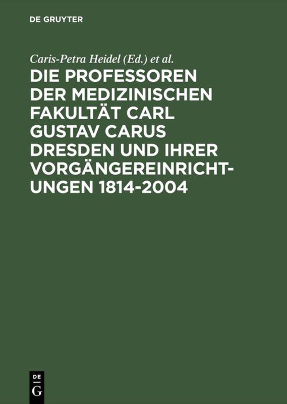 Die Professoren der Medizinischen Fakultät Carl Gustav Carus Dresden und ihre Vorgängereinrichtungen 1814-2004