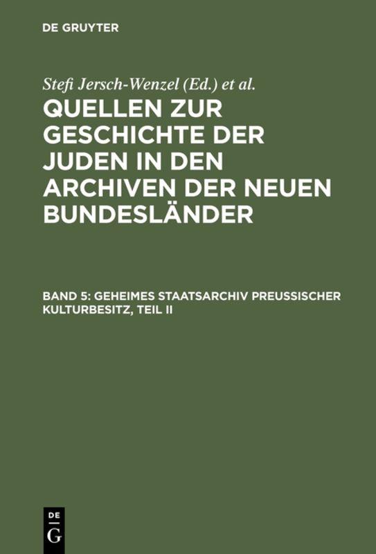 Quellen zur Geschichte der Juden in den Archiven der neuen Bundesländer / Geheimes Staatsarchiv Preußischer Kulturbesitz, Teil II