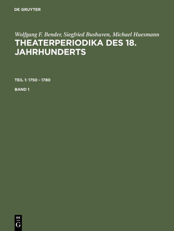 Wolfgang F. Bender; Siegfried Bushuven; Michael Huesmann: Theaterperiodika... / 1750 - 1780