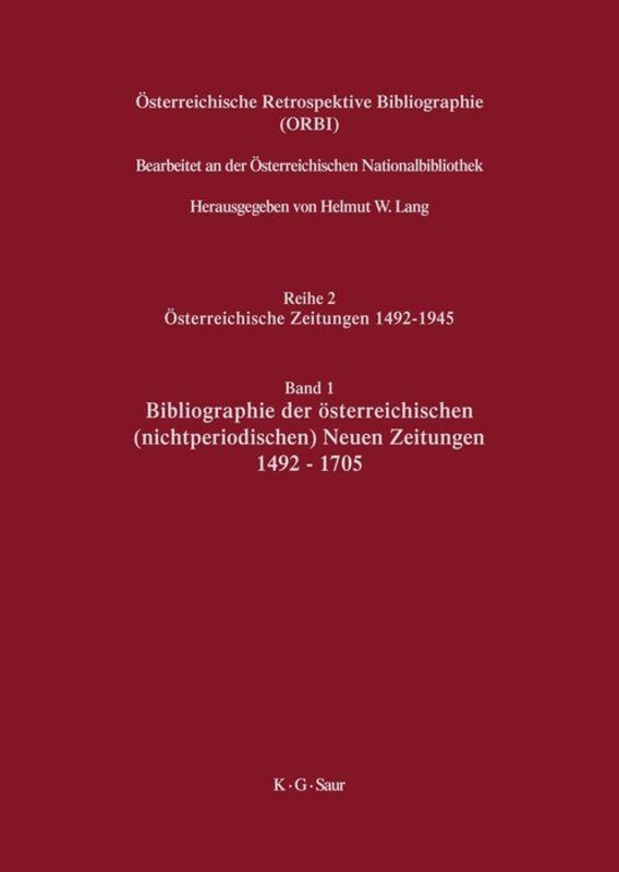 Österreichische Retrospektive Bibliographie. Österreichische Zeitungen 1492–1945 / Bibliographie der österreichischen (nichtperiodischen) Neuen Zeitungen 1492-1705