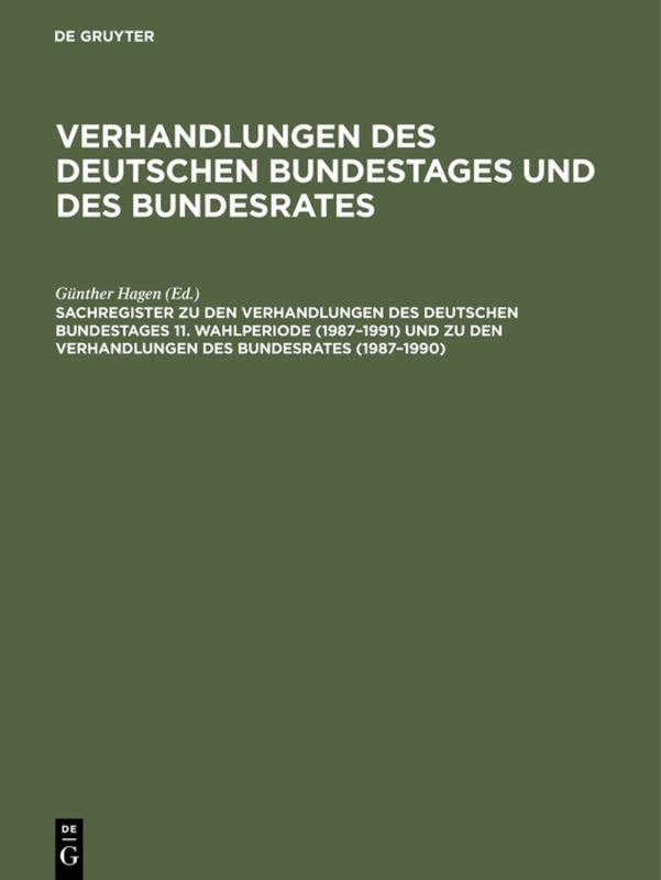 Verhandlungen des Deutschen Bundestages und des Bundesrates / Sachregister zu den Verhandlungen des Deutschen Bundestages 11. Wahlperiode (1987–1991) und zu den Verhandlungen des Bundesrates (1987–1990)