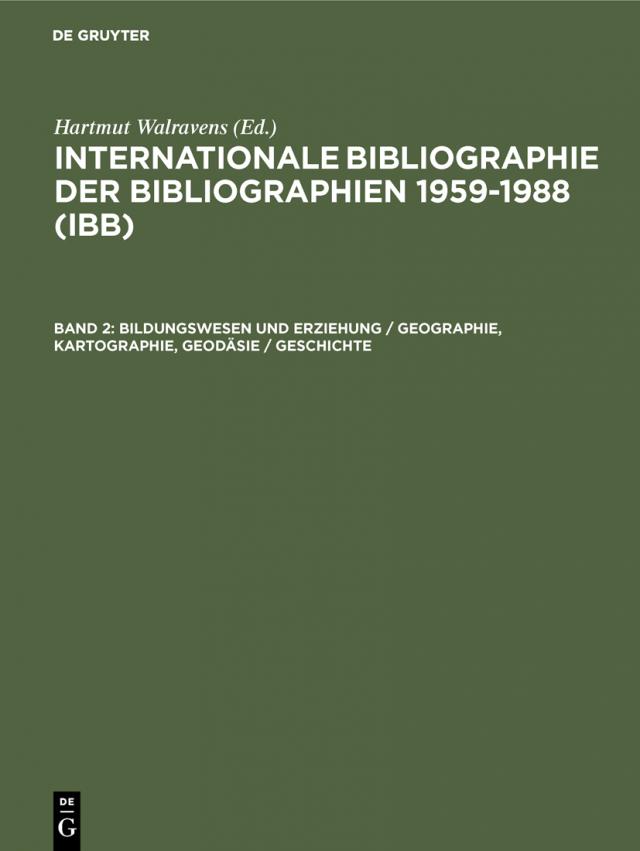 Internationale Bibliographie der Bibliographien 1959-1988 (IBB) / Bildungswesen und Erziehung / Geographie, Kartographie, Geodäsie / Geschichte