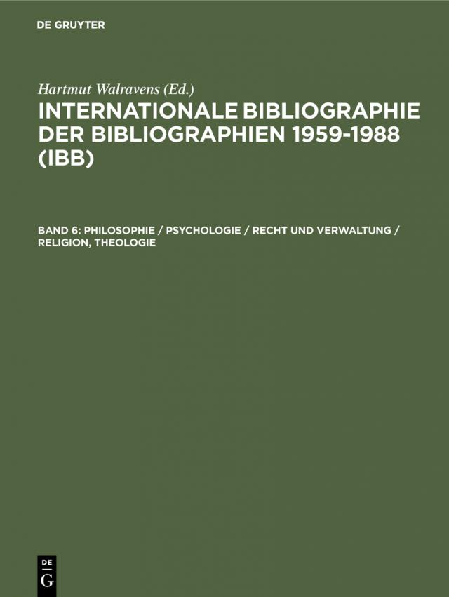 Internationale Bibliographie der Bibliographien 1959-1988 (IBB) / Philosophie / Psychologie / Recht und Verwaltung / Religion, Theologie