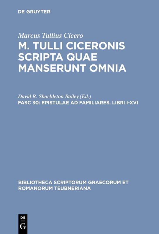 Marcus Tullius Cicero: M. Tulli Ciceronis scripta quae manserunt omnia / Epistulae ad familiares. Libri I-XVI