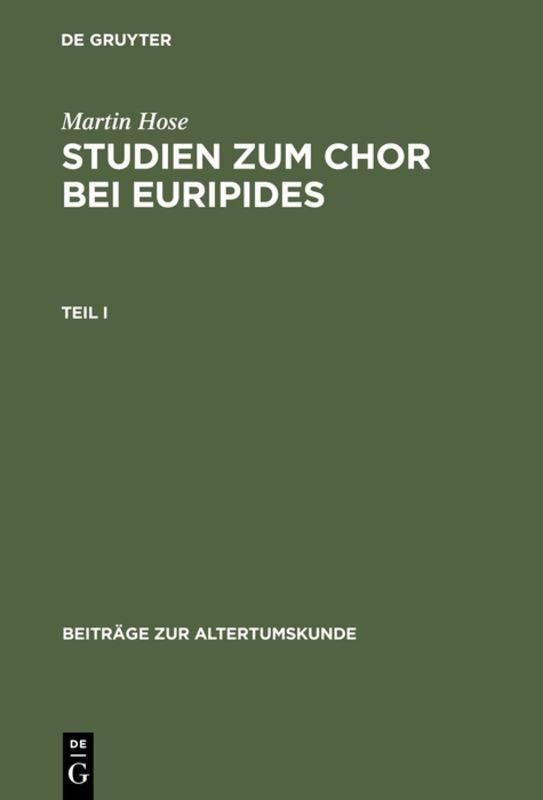 Martin Hose: Studien zum Chor bei Euripides / Martin Hose: Studien zum Chor bei Euripides. Teil 1
