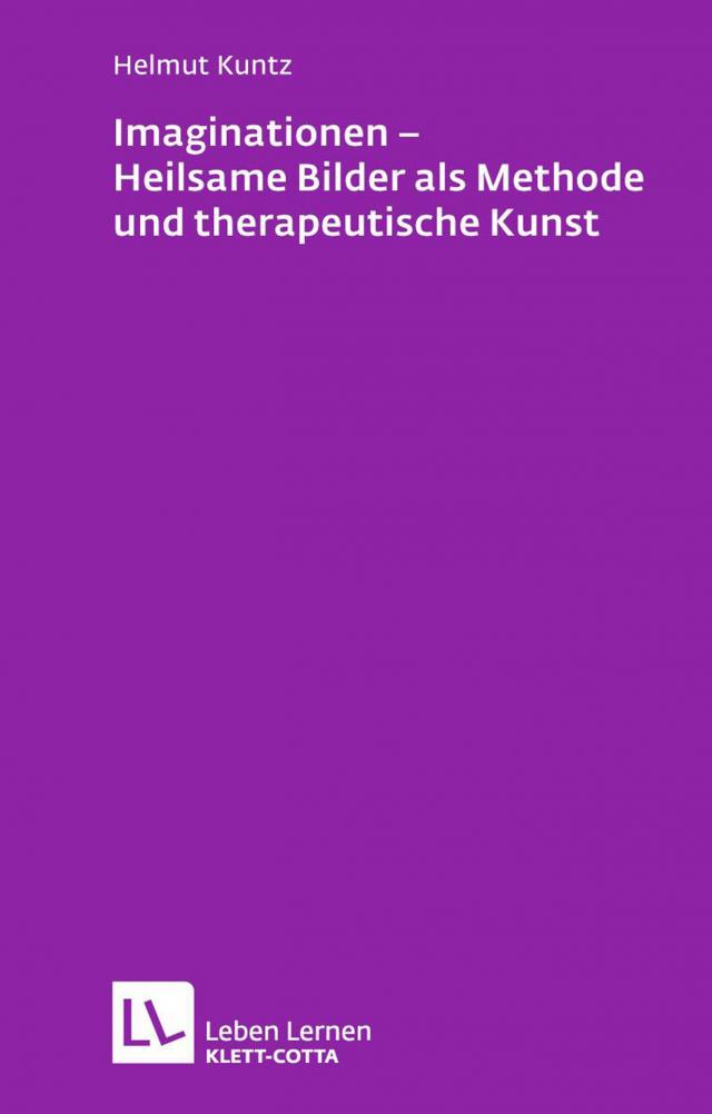 Imaginationen - Heilsame Bilder als Methode und therapeutische Kunst (Leben Lernen, Bd. 218)