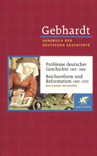 Gebhardt Handbuch der Deutschen Geschichte / Probleme deutscher Geschichte 1495-1806. Reichsreform und Reformation 1495-1555