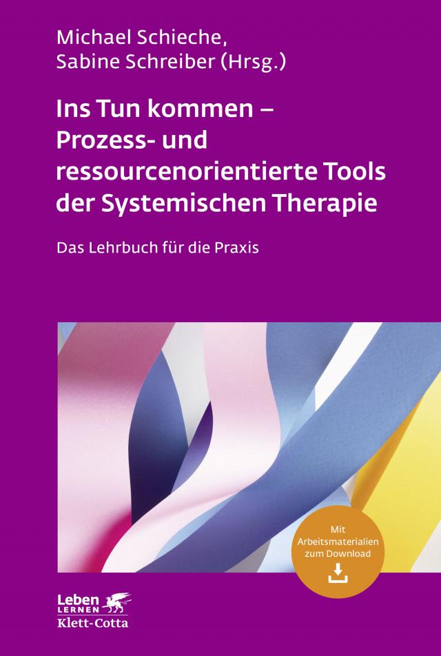 Ins Tun kommen - Prozess- und ressourcenorientierte Tools der Systemischen Therapie (Leben Lernen, Bd. 317)