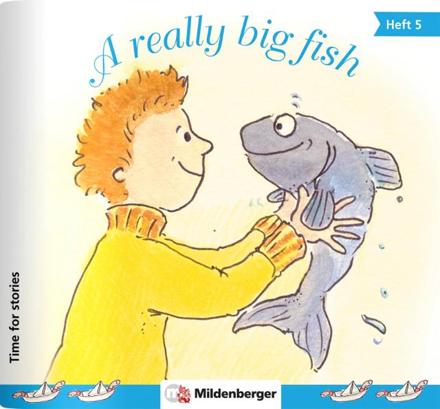 Time for stories. Pfiffige Bild-Text-Hefte für Klasse 3 bis 6 / Heft 5: A really big fish (VPE 5 Stk.)