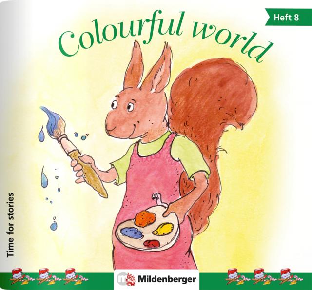 Time for stories. Pfiffige Bild-Text-Hefte für Klasse 3 bis 6 / Heft 8: Colourful world (VPE 5 Stk.)