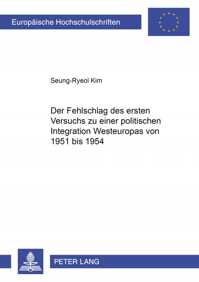 Der Fehlschlag des ersten Versuchs zu einer politischen Integration Westeuropas von 1951 bis 1954