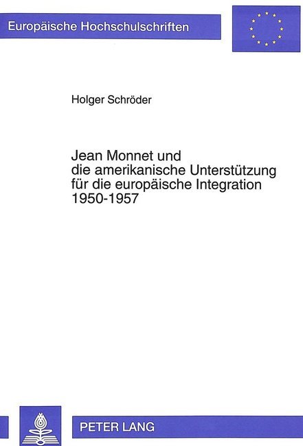 Jean Monnet und die amerikanische Unterstützung für die europäische Integration 1950-1957