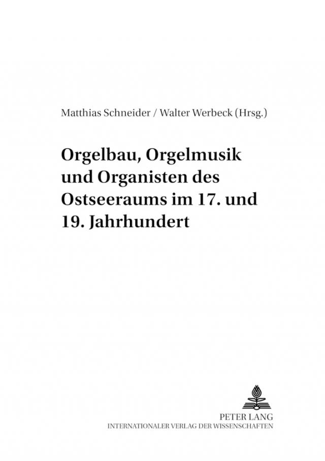 Orgelbau, Orgelmusik und Organisten des Ostseeraums im 17. und 19. Jahrhundert