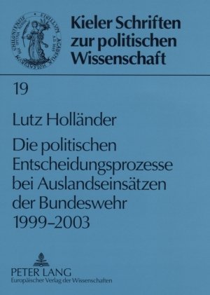 Die politischen Entscheidungsprozesse bei Auslandseinsätzen der Bundeswehr 1999-2003