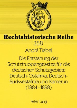 Die Entstehung der Schutztruppengesetze für die deutschen Schutzgebiete Deutsch-Ostafrika, Deutsch-Südwestafrika und Kamerun (1884-1898)
