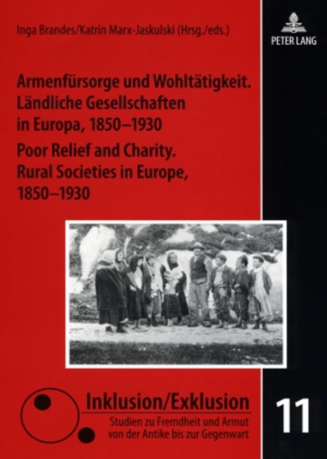 Armenfürsorge und Wohltätigkeit. Ländliche Gesellschaften in Europa, 1850-1930- Poor Relief and Charity. Rural Societies in Europe, 1850-1930