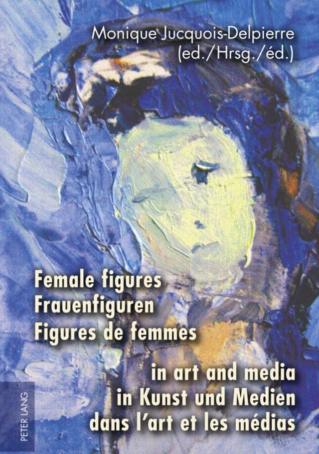 Female figures in art and media- Frauenfiguren in Kunst und Medien- Figures de femmes dans l’art et les médias