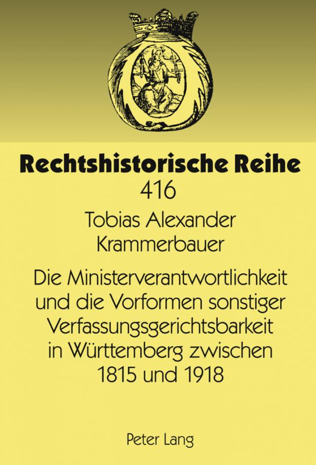 Die Ministerverantwortlichkeit und die Vorformen sonstiger Verfassungsgerichtsbarkeit in Württemberg zwischen 1815 und 1918