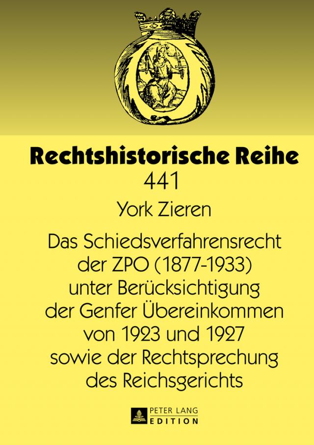 Das Schiedsverfahrensrecht der ZPO (1877-1933) unter Berücksichtigung der Genfer Übereinkommen von 1923 und 1927 sowie der Rechtsprechung des Reichsgerichts