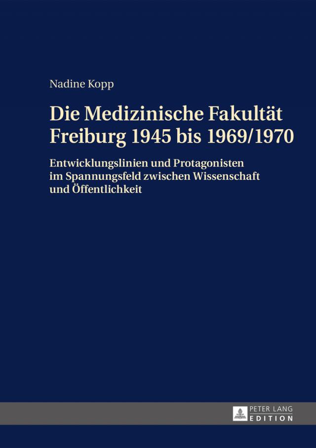 Die Medizinische Fakultät Freiburg 1945 bis 1969/1970
