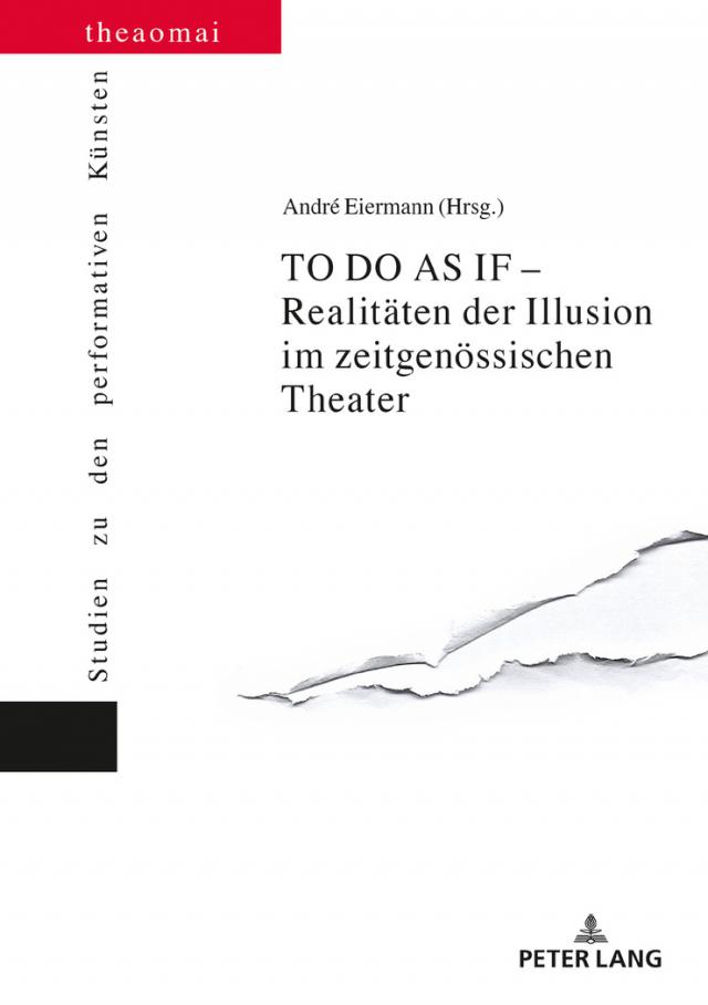 TO DO AS IF – Realitäten der Illusion im zeitgenössischen Theater